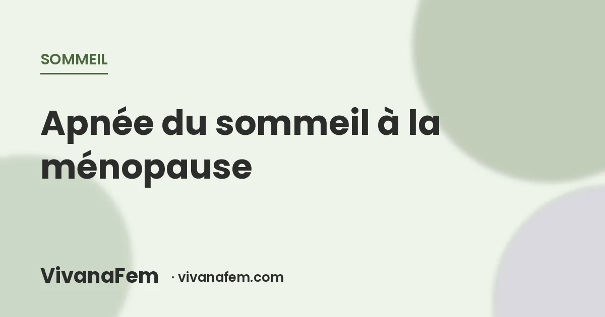 Apnée du sommeil à la ménopause : le diagnostic qu'on manque chez les femmes