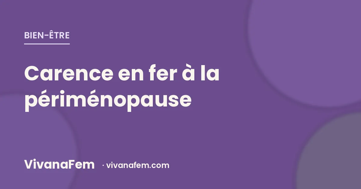 Carence en fer à la périménopause : la fatigue qu'on n'explore pas