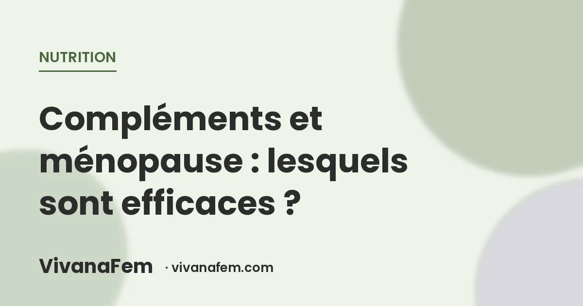 Compléments alimentaires et ménopause : lesquels sont vraiment efficaces ?