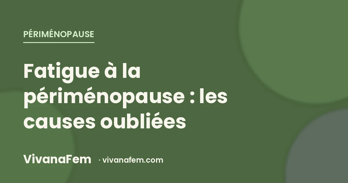 Fatigue à la périménopause : ce n'est pas toujours « hormonal »