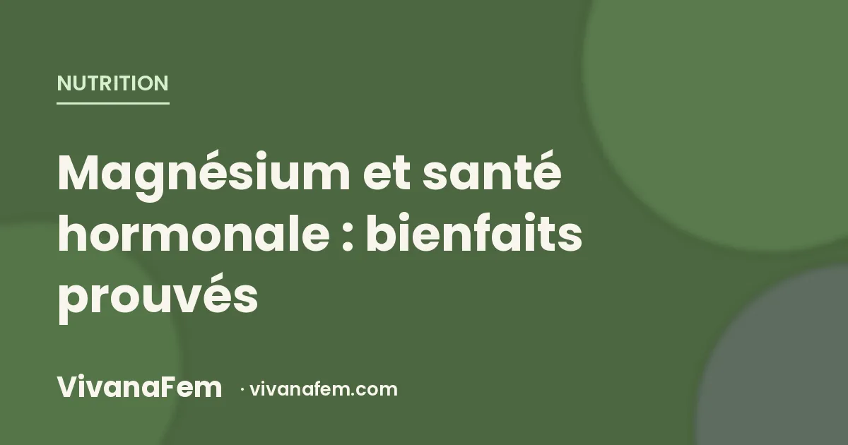 Magnésium et santé hormonale : ce que la science dit vraiment