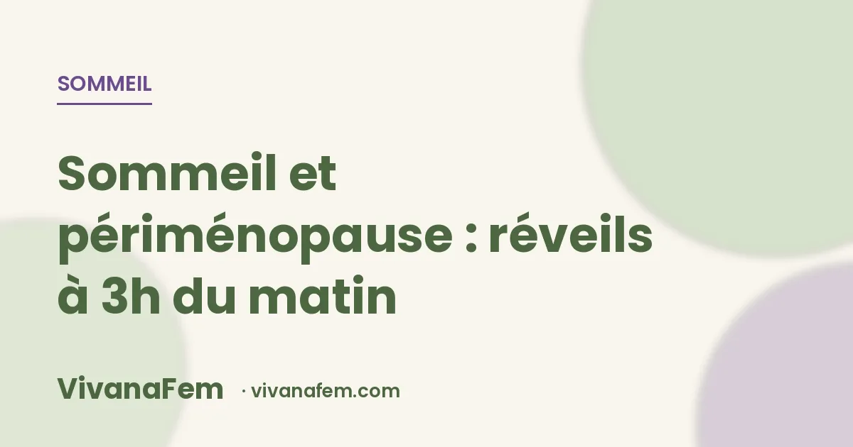Sommeil perturbé en périménopause : pourquoi vous vous réveillez à 3h du matin (et quoi faire)