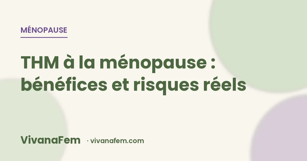 Traitement hormonal de la ménopause (THM) : ce que disent vraiment les études récentes